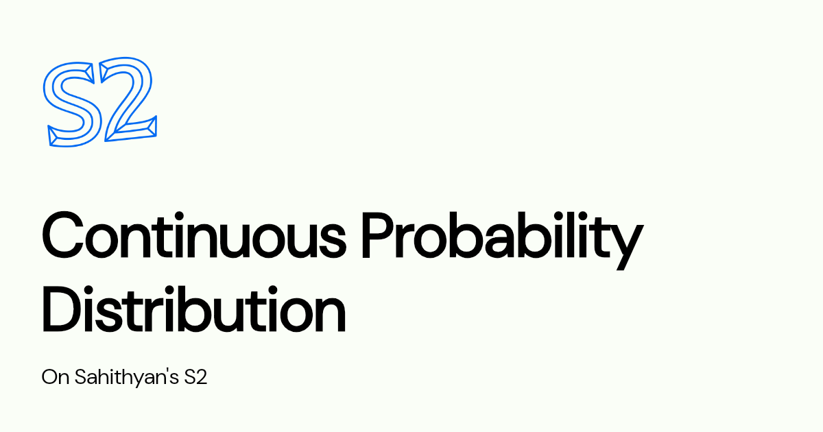 Continuous Probability Distribution | Sahithyan's S2